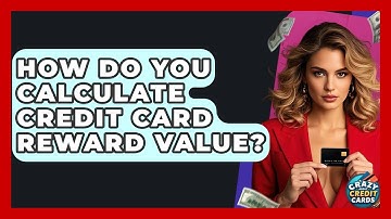 How Do You Calculate Credit Card Reward Value? - Crazy About Credit Cards