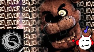 FNAF Song Believer but edit Believer Solence