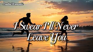 I Swear I’ll Never Leave You | Deep Romantic Song Lyrics Video