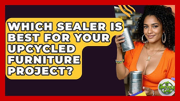 Which Sealer Is Best For Your Upcycled Furniture Project? - The Upcycle Lab