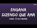 VEIGH - ENGANA DIZENDO QUE AMA (LETRA) ft. TZ DA CORONEL