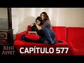 Perdóname (Beni Affet) - Capítulo 577