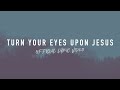 Turn Your Eyes Upon Jesus | Reawaken Hymns | Official Lyric Video