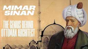 Story of Mimar Sinan: The Mastermind Behind Ottoman Architecture