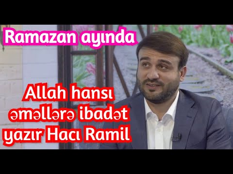 Ramazan ayında Allah hansı əməllərə ibadət yazır Hacı Ramil