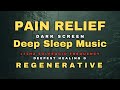  sleep music for pain relief  anxiety  174 hz solfeggio frequency  dark screen for deep sleep