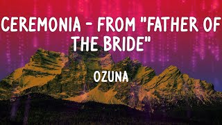 Ozuna - Ceremonia - from "Father of the Bride" (Letras)