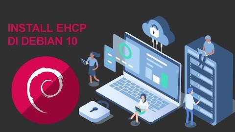 Tutorial Install EHCP Di Debian 10 Menggunakan VMWARE
