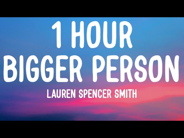 Lauren Spencer Smith - Bigger Person (1 HOUR/Lyrics) class=
