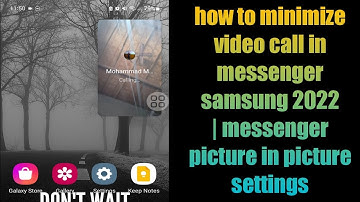 how to minimize video call in messenger samsung 2022 | messenger picture in picture settings