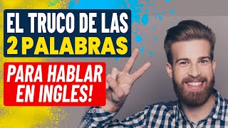 El Truco De Las 2 Palabras Para Hablar Ingles