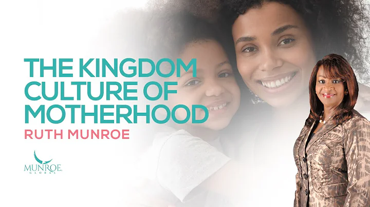The Kingdom Culture of Motherhood | Ruth Munroe