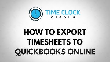 How To Export Timesheets to QuickBooks Online in Time Clock Wizard
