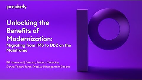 Unlocking the Benefits of Modernization: Migrating from IMS to Db2 on the Mainframe