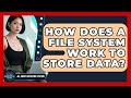 How Does A File System Work To Store Data? - All About Operating Systems