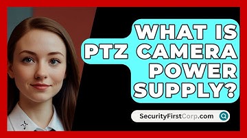 What Is PTZ Camera Power Supply? - SecurityFirstCorp.com