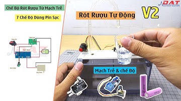Tự Chế Bình Rót Rượu V2 Dùng Mạch Trễ 7 Chế Độ Và Pin Sạc  | Điện tử DAT
