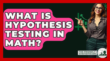 What Is Hypothesis Testing In Math? - The Friendly Statistician