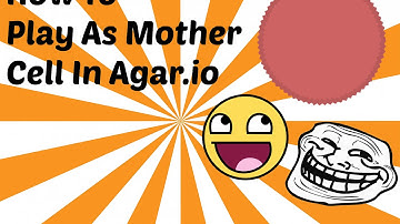 How To Play As Mother cell In Agar.io