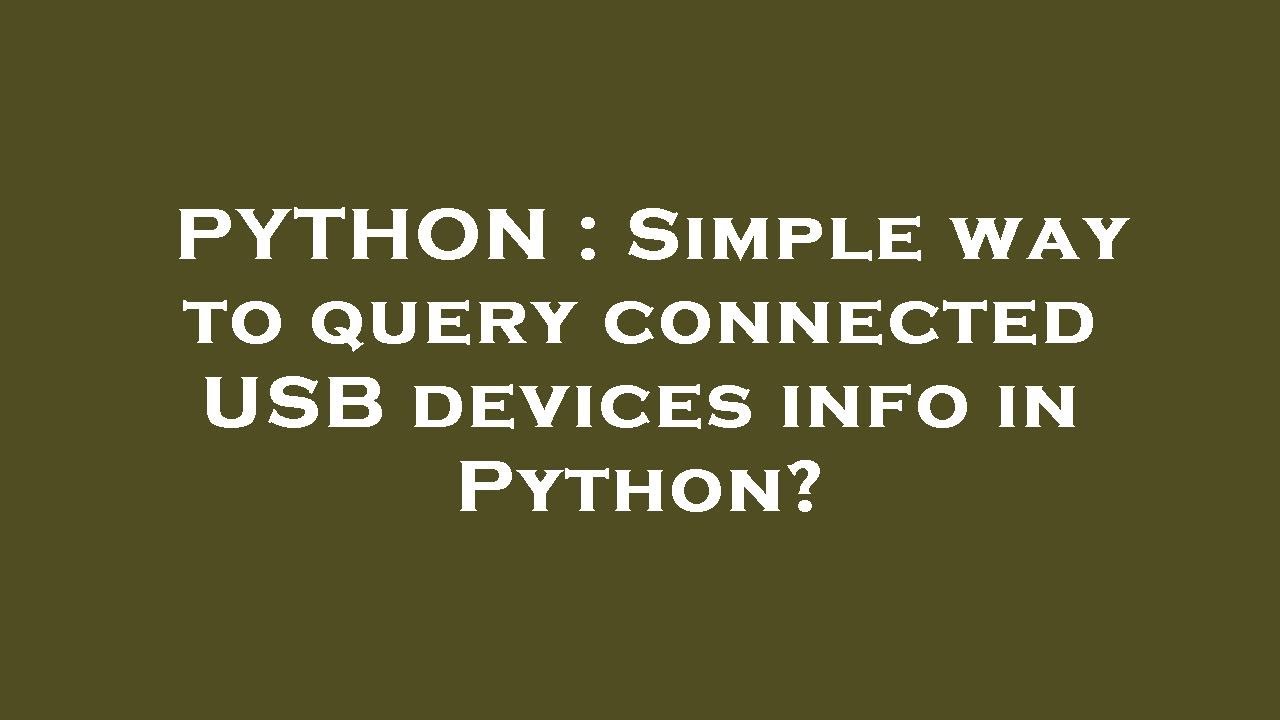 PYTHON : Simple way to query connected USB devices info in Python ...