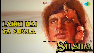 Ladki Hai Ya Shola    Silsila    Kishore Kumar    Lata Mangeshkar     Amitabh Bachchan