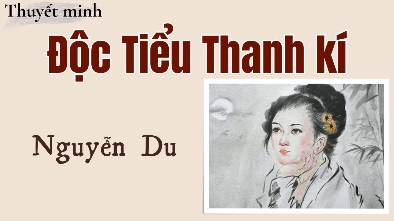 Thuyết minh về tác phẩm Độc Tiểu Thanh kí của Nguyễn Du