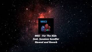 M83 - For The Kids feat. Susanne Sundfør *Slowed and Reverb*