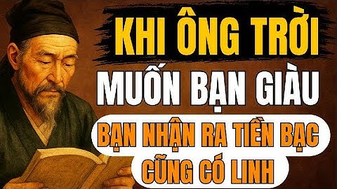 CỔ NHÂN TIẾT LỘ – Khi Ông Trời Muốn Bạn Giàu, Ngài Khiến Bạn Nhận Ra: Tiền Bạc Cũng Có Linh