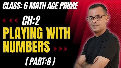 Class 6 Maths | Playing With Numbers Chapter 2 | Part 6 | Math Ace Prime |