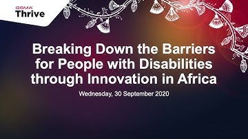 GSMA Thrive Africa: Breaking Down the Barriers for People with Disabilities through Innovation