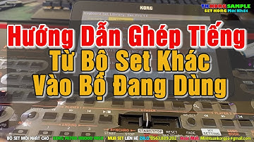 Hướng Dẫn Ghép Tiếng Từ Bộ Set Khác Vào Bộ Set Đang Dùng - TK Korg Sample