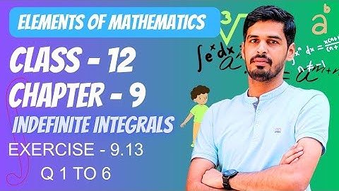 Elements of Mathematics Class 12 Chapter 9 Indefinte Integration Ex. - 9.13 | Q 1 to 6 #Integration