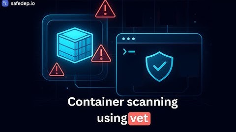 Container scanning using vet: Catch Vulnerabilities & Malware!
