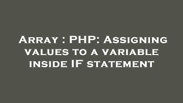 Array : PHP: Assigning values to a variable inside IF statement