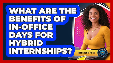 What Are The Benefits Of In-office Days For Hybrid Internships? - Internship Hero