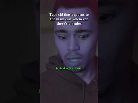 Typa Shi That Happens To The Main Cast Whenever There S A Healer