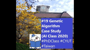 #19 Genetic Algorithm Case Study (AI Class 2020) #PhDClass #CYUT #Taiwan