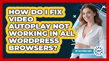 How Do I Fix Video Autoplay Not Working In All WordPress Browsers? - WP Solutions Guru