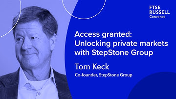 Access granted: Unlocking private markets with StepStone Group | FTSE Russell Convenes