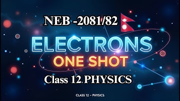 Electrons ( One Shot ) In Nepali || Class 12 Physics || NEB
