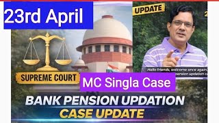 BANK PENSION UPDATION CASE MC SINGLA Latest updates 