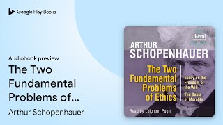The Two Fundamental Problems of Ethics: Essay… by Arthur Schopenhauer · Audiobook preview