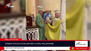 Ermeni Katolik Kiliselerinde Kutsal Haç Bayramı 03.10.2022