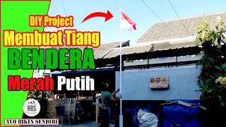 Membuat Tiang Bendera Untuk Rumahan || Ayo Bikin Sendiri