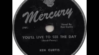 Ken Curtis -  You'll Live To See The Day