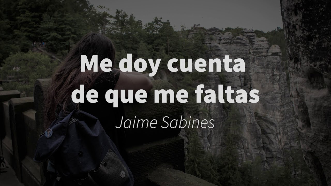 Me doy cuenta de que me faltas- Jaime Sabines - YouTube