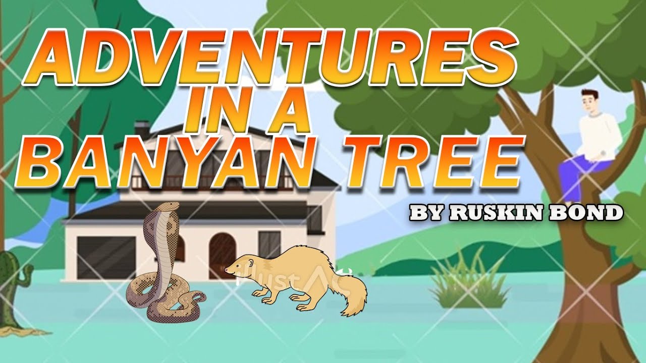 class-10th-english-chapter-1-adventures-in-a-banyan-tree-animation