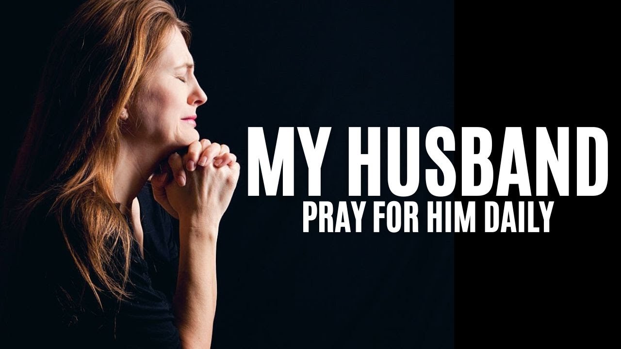 Prayer For Husband | Powerful Prayer For My Husband - YouTube