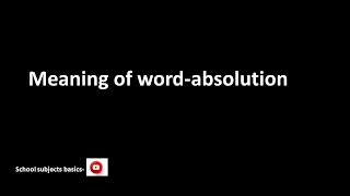 Absolution/meaning of word Absolution/School subjects basics