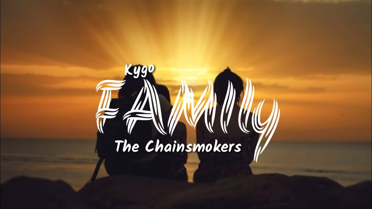 The Chainsmokers Family (Lyrics) Ft. Kygo YouTube